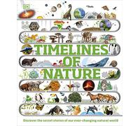Timelines of Nature: Discover the Secret Stories of Our Ever-Changing Natural World (DK Children's Timelines)