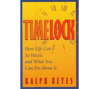 Timelock: How Life Got So Hectic and What You Can Do About It
