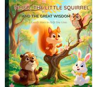 TIMÉO, THE LITTLE SQUIRREL: A gentle story of wisdom to help little ones grow with love, respect, and kindness.