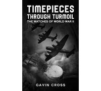 Timepieces Through Turmoil: The Watches of World War II