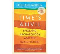 Time's Anvil: England, Archaeology and the Imagination