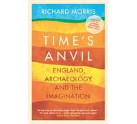 Time's Anvil : England, Archaeology and the Imagination