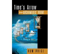 [(Time's Arrow & Archimedes' Point: New Directions for the Physics of Time)] [Author: Huw Price] published on (December, 1997)