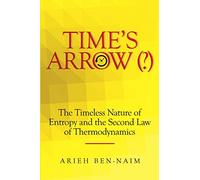 TIME'S ARROW (?): The Timeless Nature of Entropy and the Second Law of Thermodynamics