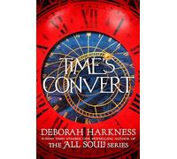 Time's Convert: return to the spellbinding world of A Discovery of Witches (All souls, 4)