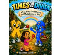 Times & Divide: A fun story about sharing and multiplication for kids (Math Friends Collection)