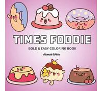 Times Foodie: Coloring Book For Adults, Kids & Teens, Bold and Easy, Simple and Big Designs Featuring Cute Food & Cake (Bold & Easy Coloring)
