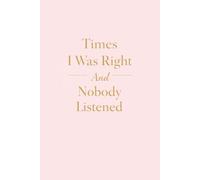 Times I Was Right And Nobody Listened: 6 x 9 Blank Lined Notebook Journal - Funny Gift for Adults, Coworkers, and Friends