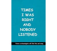 Times I was Right and Nobody Listened :: A Perfect Gag Gift for Your Boss, Office Friends, or Secret Santa (Lined Journal with Quotes)