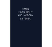 Times I Was Right And Nobody Listened: Funny Gag Gift Notebook Journal For Co-workers | notebook for coworkers | coworker gifts (6 x 9 inches)