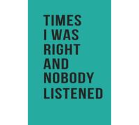 Times I Was Right And Nobody Listened: Notebook
