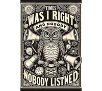 Times I Was Right And Nobody Listened Notebook: Because sometimes, being right feels like whispering in a hurricane. | 6x9 Inches-120 Pages Blank Lined |