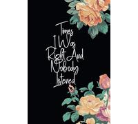 Times I Was Right And Nobody Listened Notebook: Gag Gift Notebook Journal for Co-workers,Family and Friends,also for women or Men,With Funny Quote On cover, 6 x 9 inches Blank Lined Notebook.