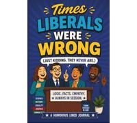 Times Liberals Were Wrong: Political Humor Notebook - 120 Lined Pages for Writing, Notes & Lists - Funny Gag Gift for the Proud Liberal, Democrat & Progressive Friend or Coworker