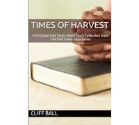 Times of Harvest: The End Times Saga Short Story Collection: 8 (The End Times Saga - A Christian End Times Series)