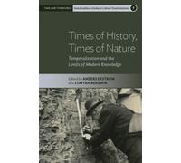 Times of History, Times of Nature : Temporalization and the Limits of Modern Knowledge