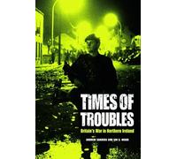 Times of Troubles: Britain's War in Northern Ireland