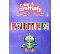 Times Tables 5 to 10: Color and Multiply (Paintiply)