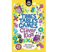 Times Tables Games for Clever Kids® : More Than 100 Puzzles to Exercise Your Mind