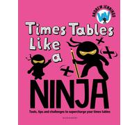 Times Tables Like a Ninja : An essential maths toolkit for every child