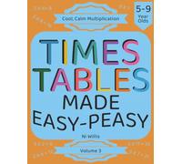 Times Tables Made Easy-Peasy: The Creative Multiplication Blueprint: Master Facts by Thinking, Not Memorizing (Aged 5-9) Volume 3