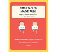 Times Tables Made Fun!: Simple & Stress-Free 2-12 Times Tables Practice for Ages 7-11