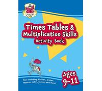 New Times Tables & Multiplication Skills Activity Book for Ages 9-11: (CGP KS2 Practise & Learn)