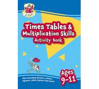 New Times Tables & Multiplication Skills Activity Book for Ages 9-11: (CGP KS2 Practise & Learn)