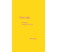 Time's Up!: A Toolbox To Take Back Your Time