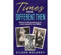 TIMES WERE DIFFERENT THEN: Slices of life growing up in rural Ireland in the 1960s