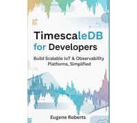 TimescaleDB for Developers: Build Scalable IoT & Observability Platforms, Simplified