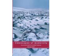 Timescapes of Modernity: The Environment and Invisible Hazards (Global Environmental Change)