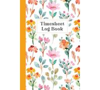 Timesheet Log Book: Employee Hours Tracker & Work Time Record Sheets for Daily Time Management
