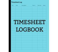 Timesheet Logbook: 120 Pages for Tracking Work Hours, Projects, Tasks, and Daily Productivity (Sky Blue): Simple Work Hour Record Book for Employees, Freelancers, and Teams
