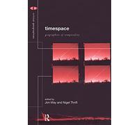 Timespace: Geographies of Temporality: 13 (Critical Geographies)
