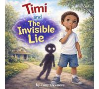 Timi and the Invisible Lie: A Children’s Story About Honesty, Feelings, and Making Things Right (The Little Hearts, Big Choices Series)