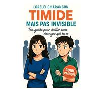 Timide mais pas invisible: Ton guide pour briller sans changer qui tu es