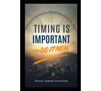 TIMING IS IMPORTANT - DO IT NOW: WHAT YOU CAN DO NOW - DO IT NOW (I Am Chosen by God and Driven by Faith)