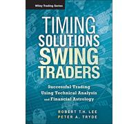 Timing Solutions for Swing Traders: Successful Trading Using Technical Analysis and Financial Astrology (Wiley Trading)