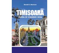 TIMISOARA GUIDA DI VIAGGIO 2026: Esplora Timișoara come un locale con passeggiate panoramiche, gemme nascoste, itinerari e consigli da insider