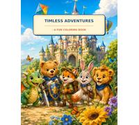 Timless Adventures - A Fun Coloring Book: Creative Coloring Pages with Cute Animals, Fantasy Adventures, Nature & Fun Activities for Boys and Girls (Kindermalbuch)