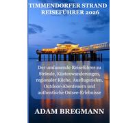 TIMMENDORFER STRAND REISEFÜHRER 2026: Der umfassende Reiseführer zuStrände, Küstenwanderungen, regionaler Küche, Ausflugszielen, Outdoor-Abenteuern und authentische Ostsee-Erlebnisse.
