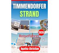 TIMMENDORFER STRAND REISEFÜHRER 2026: Erleben Sie Deutschlands beliebtestes Ostseebad - von der Strandpromenade über Niendorf bis zur Lübecker Bucht, ... was Sie für Ihren Ostseeurlaub brauchen.