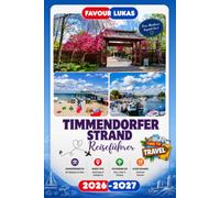 Timmendorfer Strand REISEFÜHRER 2026: Erleben Sie einen bemerkenswerten Städtetrip mit unvergesslichen Attraktionen in Timmendorfer Strand, dem ... und entspannender Küstenschönheit