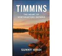 Timmins: The City with a Heart of Gold: A Journey through Northern Ontario's Golden Heritage, Geology, and Cultural Resilience
