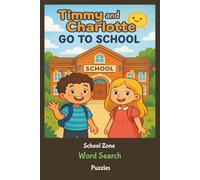 Timmy and Charlotte Go to School: 55 Fun and Educational Puzzles Featuring 495 School-Themed Words for Kids, Students, and Teachers