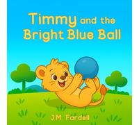 Timmy and the Bright Blue Ball: A Tiny Tale about sharing (Tiny Tales, Big Lessons)