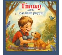 Timmy and the Little Lost Puppy: A heartwarming tale of friendship, courage, and finding your way home.