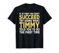 Timmy - If at First You Don't Succeed Try Doing What T-Shirt