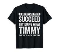 Timmy If At First You Don't Succeed Try Doing What Timmy T-Shirt